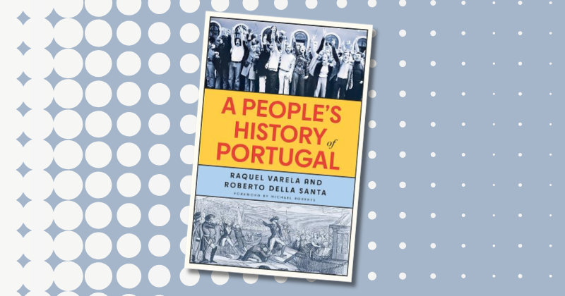 Review: A People’s History of Portugal by Raquel Varela and Roberto Della Santa